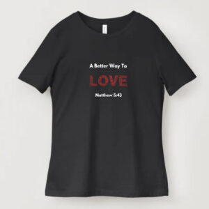 A Better Way To Love Shirt